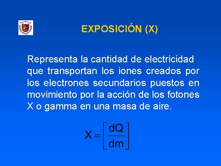 EXPOSICIÓN (X) Representa la cantidad de electricidad que transportan los iones creados por los