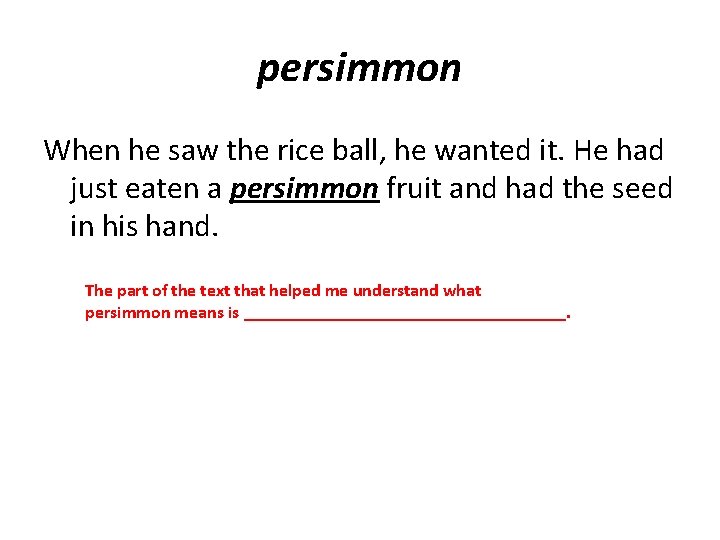 persimmon When he saw the rice ball, he wanted it. He had just eaten