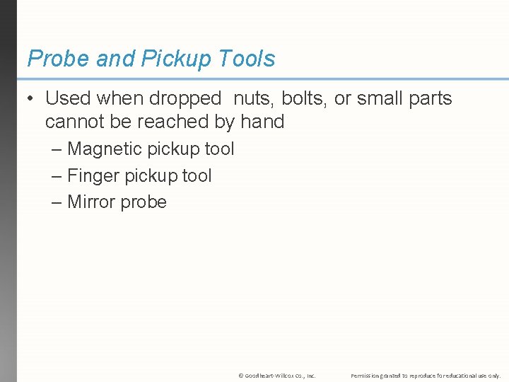 Probe and Pickup Tools • Used when dropped nuts, bolts, or small parts cannot