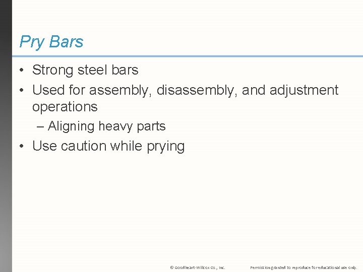Pry Bars • Strong steel bars • Used for assembly, disassembly, and adjustment operations