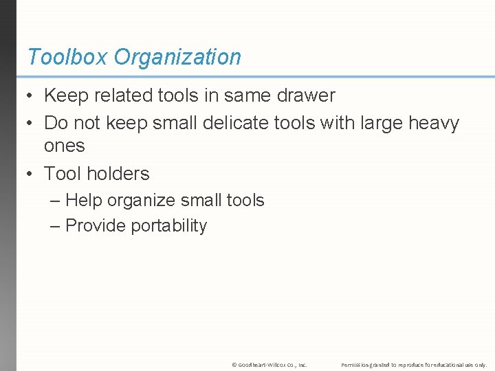 Toolbox Organization • Keep related tools in same drawer • Do not keep small