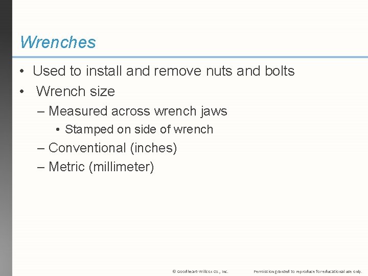 Wrenches • Used to install and remove nuts and bolts • Wrench size –