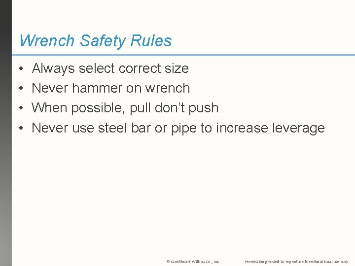 Wrench Safety Rules • • Always select correct size Never hammer on wrench When