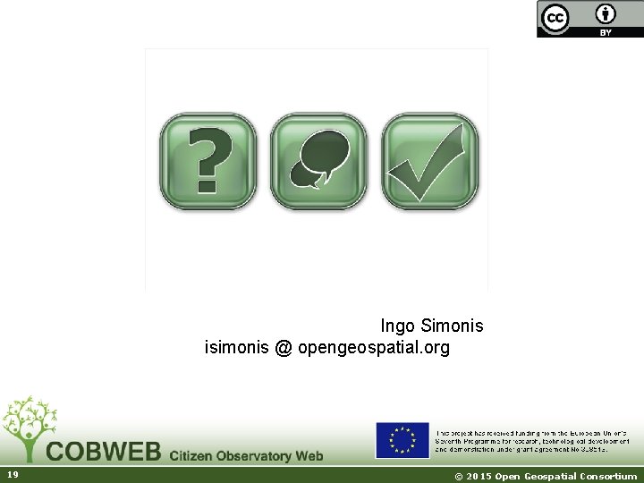 Ingo Simonis isimonis @ opengeospatial. org 19 © 2015 Open Geospatial Consortium 
