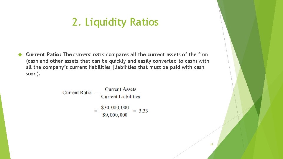2. Liquidity Ratios Current Ratio: The current ratio compares all the current assets of