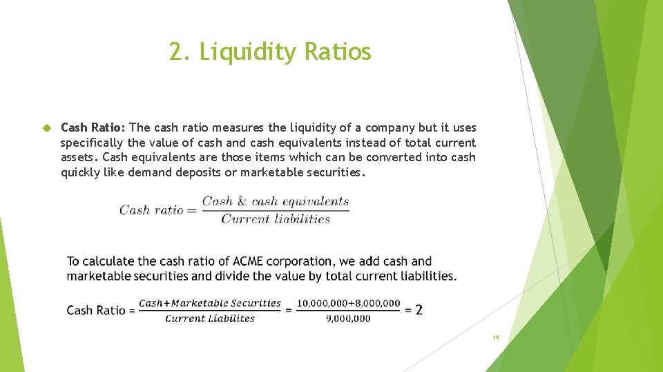 2. Liquidity Ratios Cash Ratio: The cash ratio measures the liquidity of a company