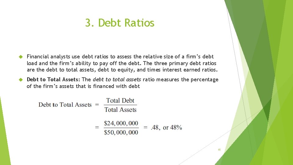 3. Debt Ratios Financial analysts use debt ratios to assess the relative size of