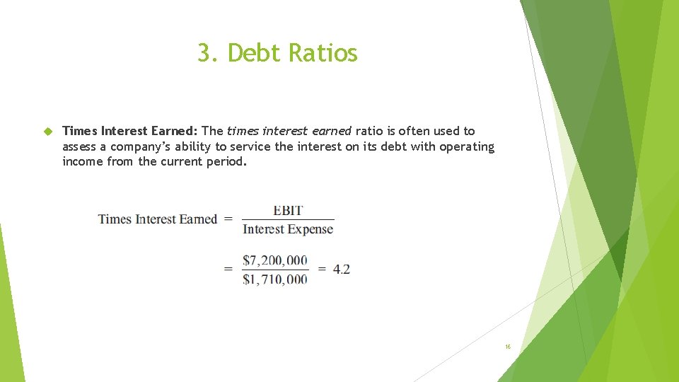 3. Debt Ratios Times Interest Earned: The times interest earned ratio is often used