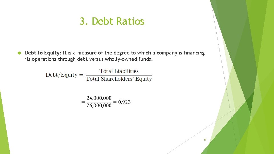 3. Debt Ratios Debt to Equity: It is a measure of the degree to