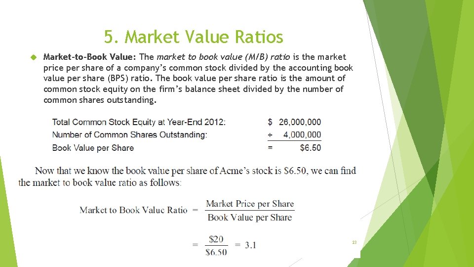 5. Market Value Ratios Market-to-Book Value: The market to book value (M/B) ratio is