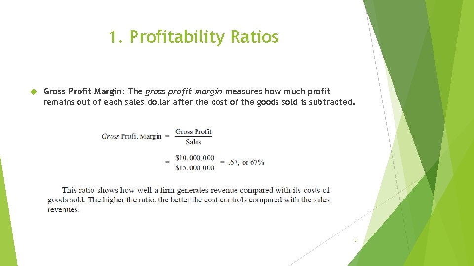 1. Profitability Ratios Gross Profit Margin: The gross profit margin measures how much profit