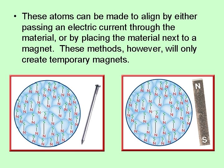  • These atoms can be made to align by either passing an electric