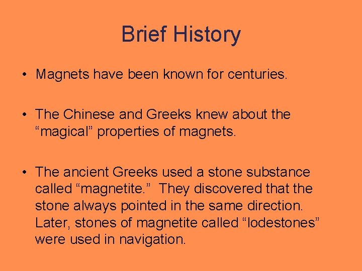 Brief History • Magnets have been known for centuries. • The Chinese and Greeks