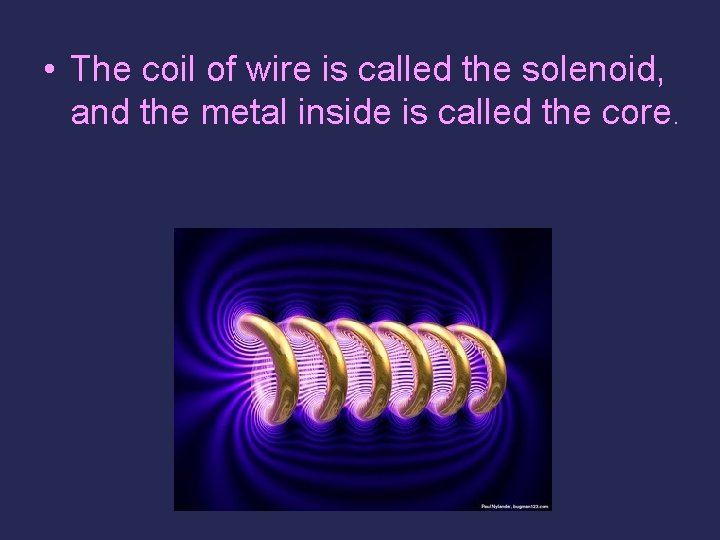  • The coil of wire is called the solenoid, and the metal inside