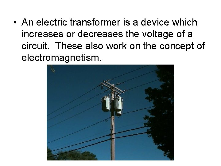  • An electric transformer is a device which increases or decreases the voltage