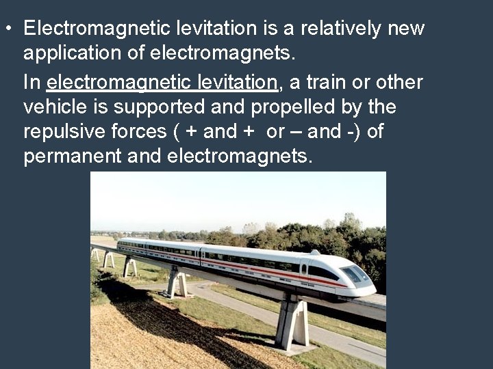  • Electromagnetic levitation is a relatively new application of electromagnets. In electromagnetic levitation,