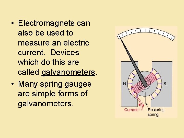  • Electromagnets can also be used to measure an electric current. Devices which