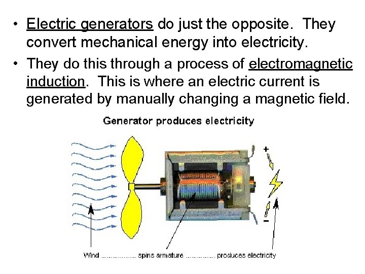  • Electric generators do just the opposite. They convert mechanical energy into electricity.