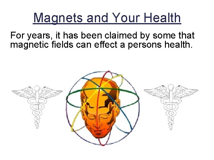 Magnets and Your Health For years, it has been claimed by some that magnetic