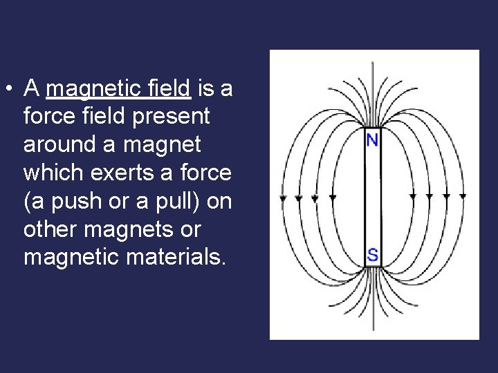  • A magnetic field is a force field present around a magnet which