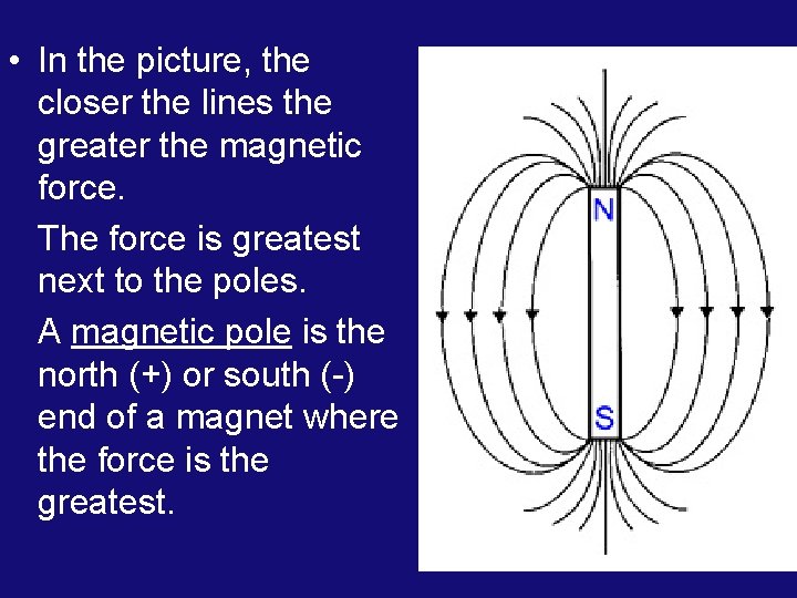  • In the picture, the closer the lines the greater the magnetic force.