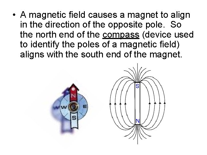  • A magnetic field causes a magnet to align in the direction of