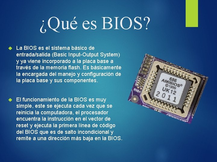 ¿Qué es BIOS? La BIOS es el sistema básico de entrada/salida (Basic Input-Output System)