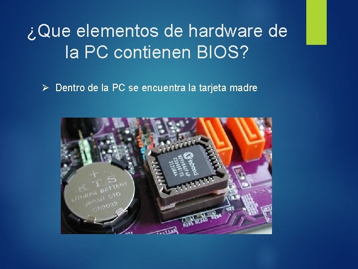 ¿Que elementos de hardware de la PC contienen BIOS? Ø Dentro de la PC