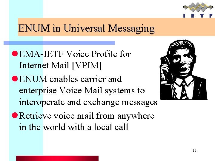 ENUM in Universal Messaging l EMA-IETF Voice Profile for Internet Mail [VPIM] l ENUM