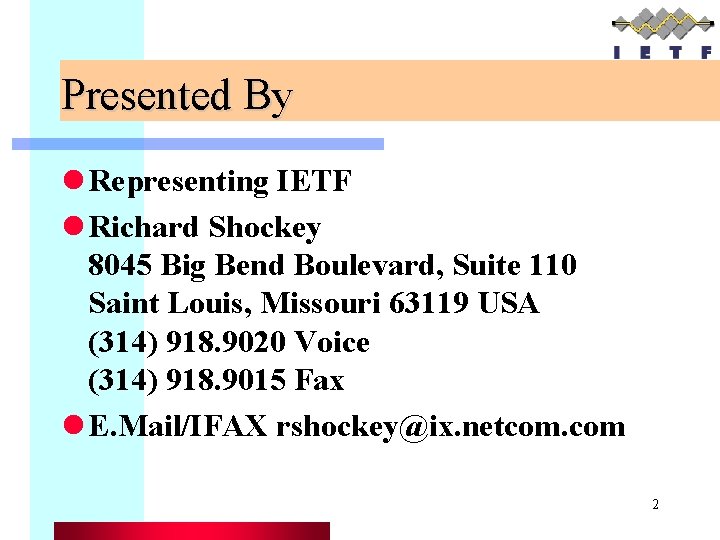 Presented By l Representing IETF l Richard Shockey 8045 Big Bend Boulevard, Suite 110
