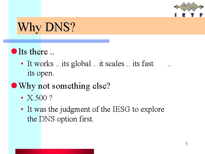 Why DNS? l Its there. . • It works. . its global. . it
