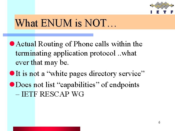 What ENUM is NOT… l Actual Routing of Phone calls within the terminating application