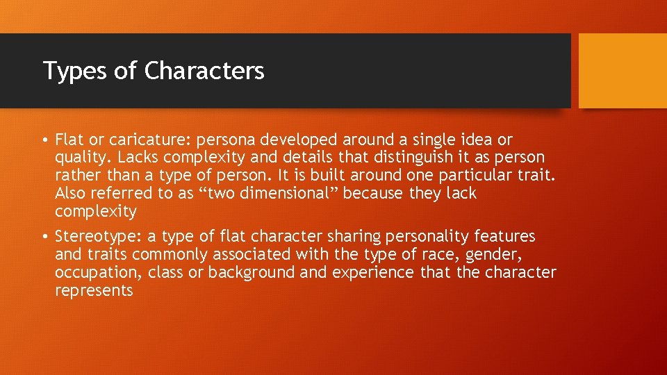 Types of Characters • Flat or caricature: persona developed around a single idea or