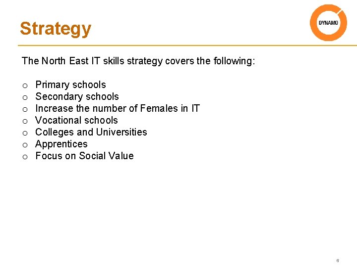 Strategy The North East IT skills strategy covers the following: o o o o