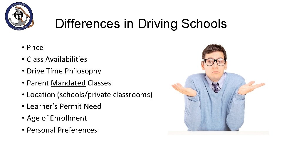 Differences in Driving Schools • Price • Class Availabilities • Drive Time Philosophy •