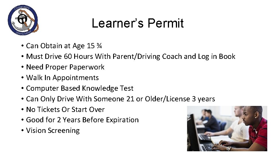 Learner’s Permit • Can Obtain at Age 15 ¾ • Must Drive 60 Hours