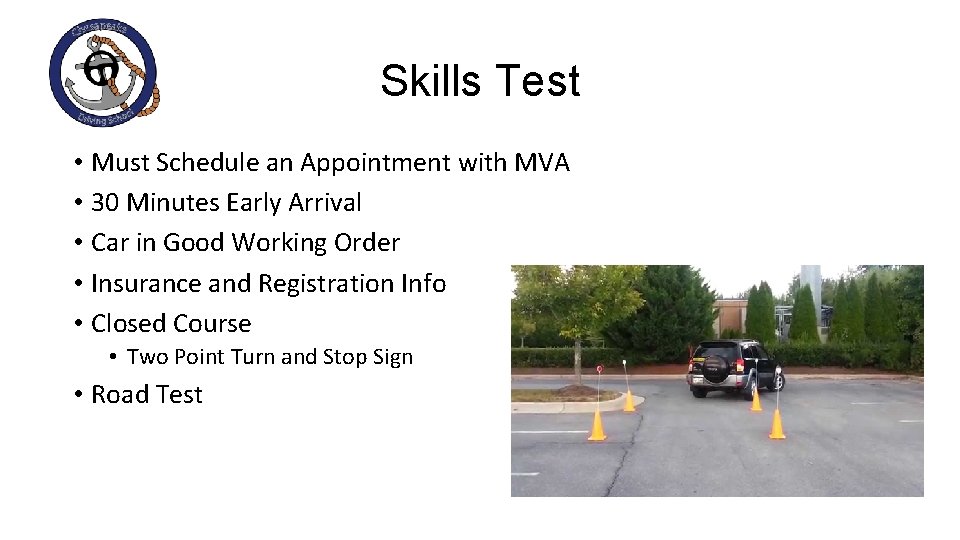 Skills Test • Must Schedule an Appointment with MVA • 30 Minutes Early Arrival