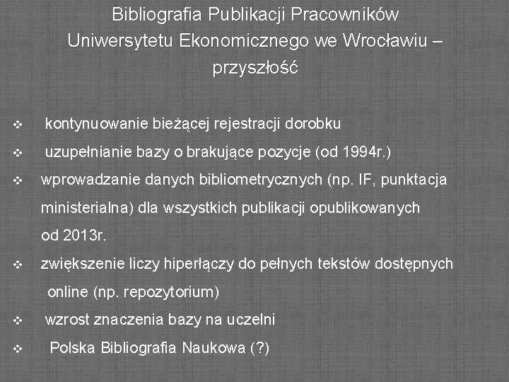 Bibliografia Publikacji Pracowników Uniwersytetu Ekonomicznego we Wrocławiu – przyszłość v kontynuowanie bieżącej rejestracji dorobku