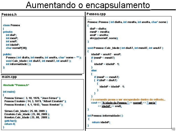 Aumentando o encapsulamento Pessoa. h class Pessoa { private: int dia. P; int mes.