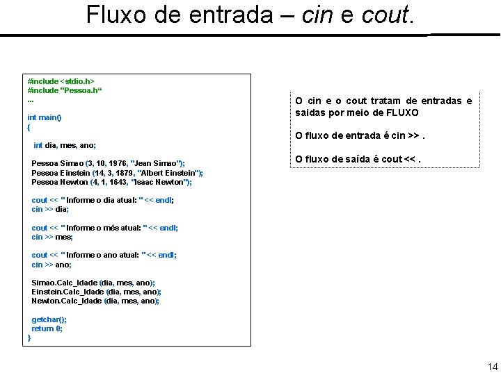 Fluxo de entrada – cin e cout. #include <stdio. h> #include "Pessoa. h“. .