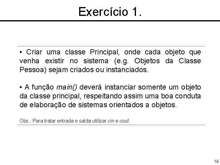Exercício 1. • Criar uma classe Principal, onde cada objeto que venha existir no