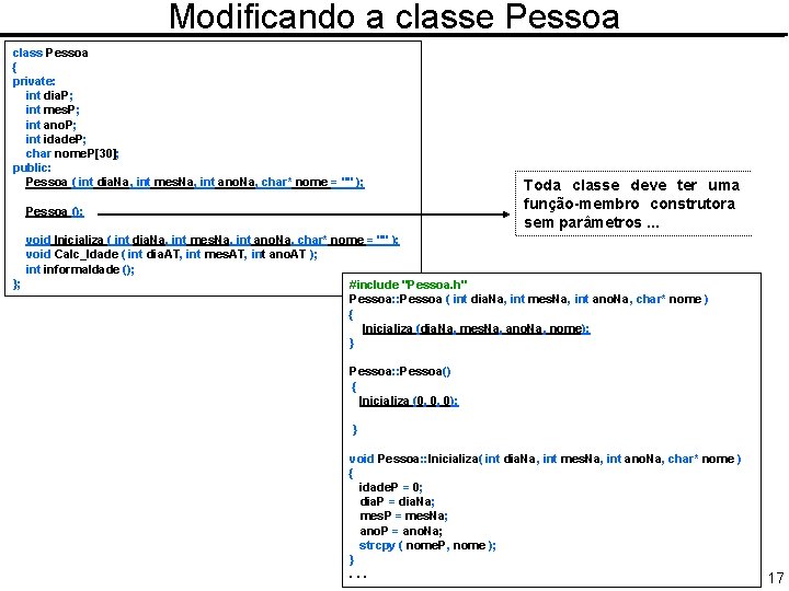 Modificando a classe Pessoa class Pessoa { private: int dia. P; int mes. P;
