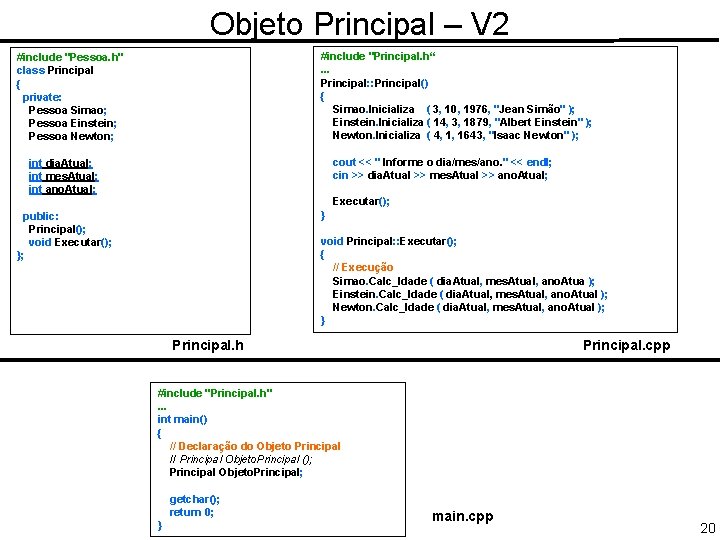 Objeto Principal – V 2 #include "Principal. h“. . . Principal: : Principal() {