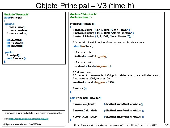 Objeto Principal – V 3 (time. h) #include "Pessoa. h" class Principal { private:
