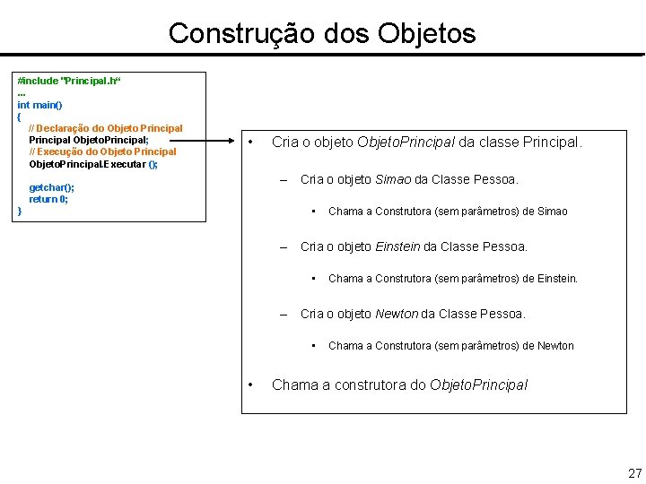 Construção dos Objetos #include "Principal. h“. . . int main() { // Declaração do