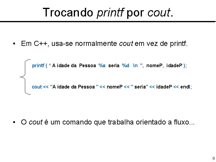 Trocando printf por cout. • Em C++, usa-se normalmente cout em vez de printf