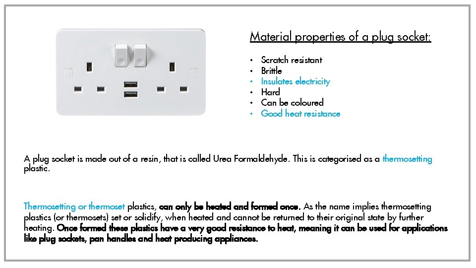 Material properties of a plug socket: • • • Scratch resistant Brittle Insulates electricity