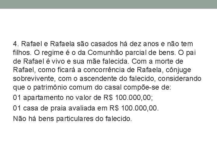 4. Rafael e Rafaela são casados há dez anos e não tem filhos. O