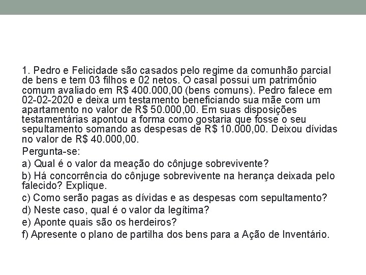 1. Pedro e Felicidade são casados pelo regime da comunhão parcial de bens e
