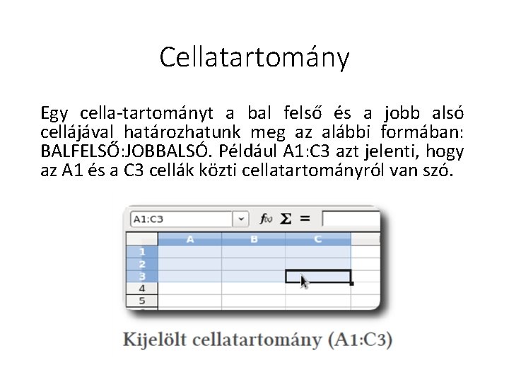 Cellatartomány Egy cella-tartományt a bal felső és a jobb alsó cellájával határozhatunk meg az